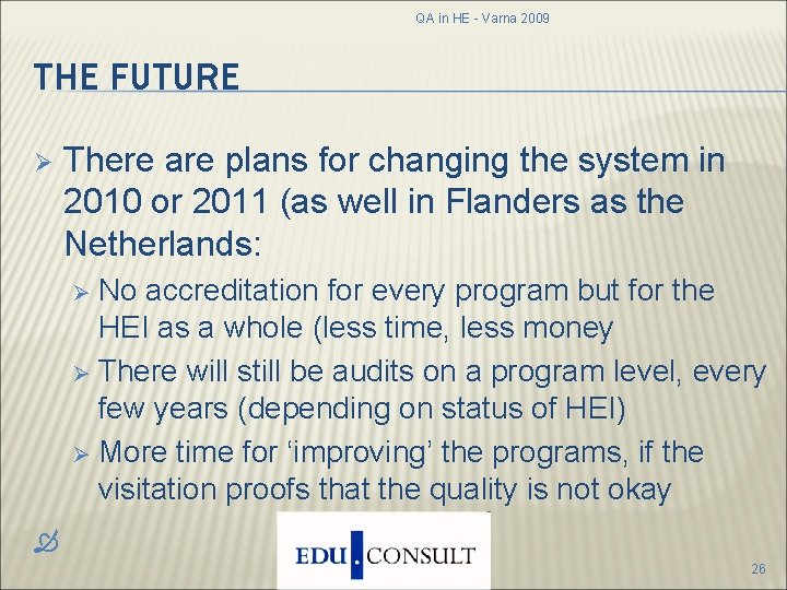 QA in HE - Varna 2009 THE FUTURE Ø There are plans for changing QA in HE - Varna 2009 THE FUTURE Ø There are plans for changing