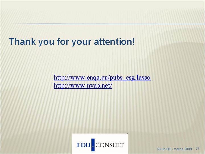 Thank you for your attention! http: //www. enqa. eu/pubs_esg. lasso http: //www. nvao. Thank you for your attention! http: //www. enqa. eu/pubs_esg. lasso http: //www. nvao.