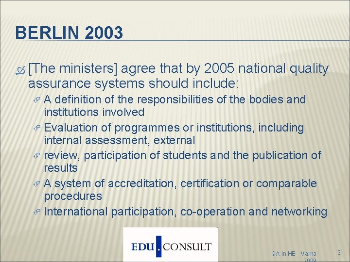 BERLIN 2003 [The ministers] agree that by 2005 national quality assurance systems should include: