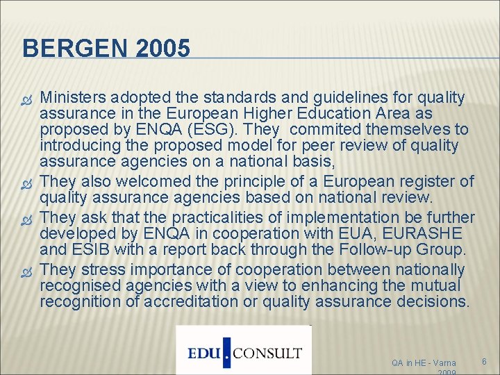 BERGEN 2005 Ministers adopted the standards and guidelines for quality assurance in the European BERGEN 2005 Ministers adopted the standards and guidelines for quality assurance in the European