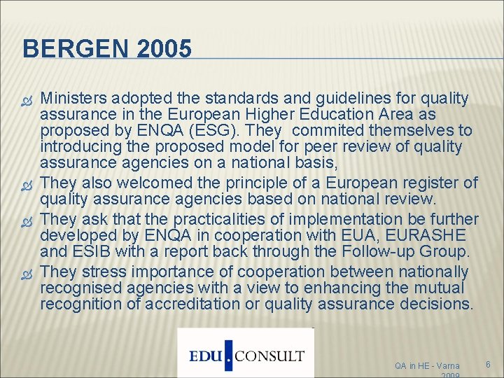 BERGEN 2005 Ministers adopted the standards and guidelines for quality assurance in the European