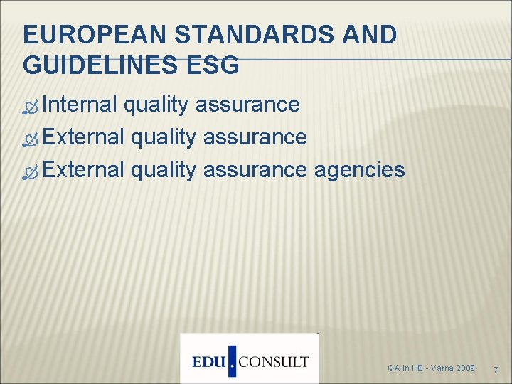 EUROPEAN STANDARDS AND GUIDELINES ESG Internal quality assurance External quality assurance agencies QA in EUROPEAN STANDARDS AND GUIDELINES ESG Internal quality assurance External quality assurance agencies QA in