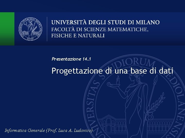 Presentazione 14. 1 Progettazione di una base di dati Informatica Generale (Prof. Luca A.