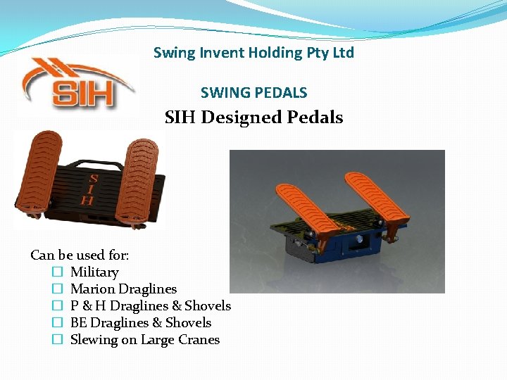 Swing Invent Holding Pty Ltd SWING PEDALS SIH Designed Pedals Can be used for: Swing Invent Holding Pty Ltd SWING PEDALS SIH Designed Pedals Can be used for: