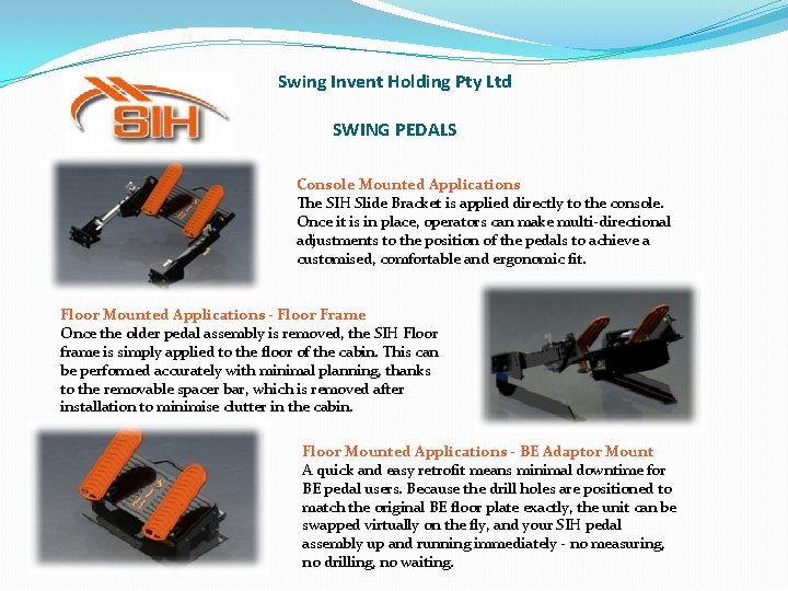 Swing Invent Holding Pty Ltd SWING PEDALS Console Mounted Applications The SIH Slide Bracket Swing Invent Holding Pty Ltd SWING PEDALS Console Mounted Applications The SIH Slide Bracket