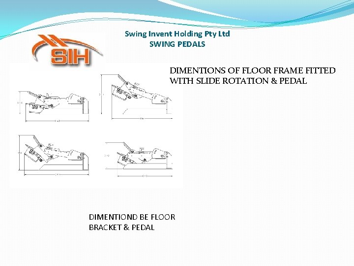 Swing Invent Holding Pty Ltd SWING PEDALS DIMENTIONS OF FLOOR FRAME FITTED WITH SLIDE Swing Invent Holding Pty Ltd SWING PEDALS DIMENTIONS OF FLOOR FRAME FITTED WITH SLIDE