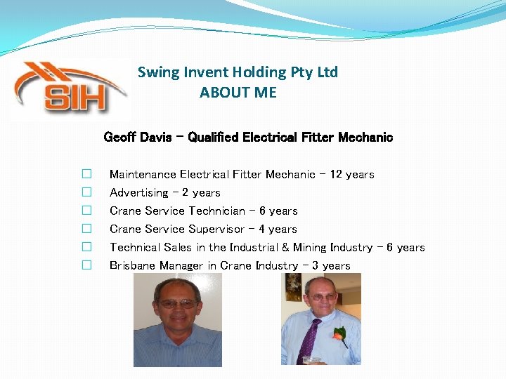 Swing Invent Holding Pty Ltd ABOUT ME Geoff Davis - Qualified Electrical Fitter Mechanic Swing Invent Holding Pty Ltd ABOUT ME Geoff Davis - Qualified Electrical Fitter Mechanic