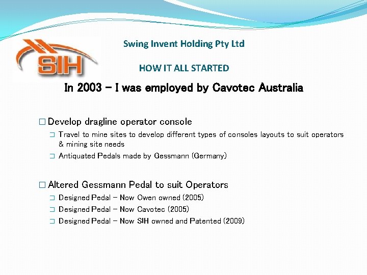 Swing Invent Holding Pty Ltd HOW IT ALL STARTED In 2003 - I was Swing Invent Holding Pty Ltd HOW IT ALL STARTED In 2003 - I was