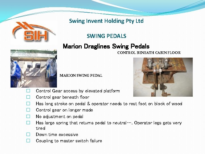 Swing Invent Holding Pty Ltd SWING PEDALS Marion Draglines Swing Pedals CONTROL BENEATH CABIN Swing Invent Holding Pty Ltd SWING PEDALS Marion Draglines Swing Pedals CONTROL BENEATH CABIN