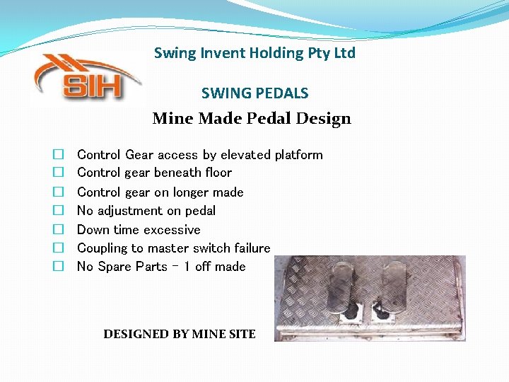 Swing Invent Holding Pty Ltd SWING PEDALS Mine Made Pedal Design � � � Swing Invent Holding Pty Ltd SWING PEDALS Mine Made Pedal Design � � �
