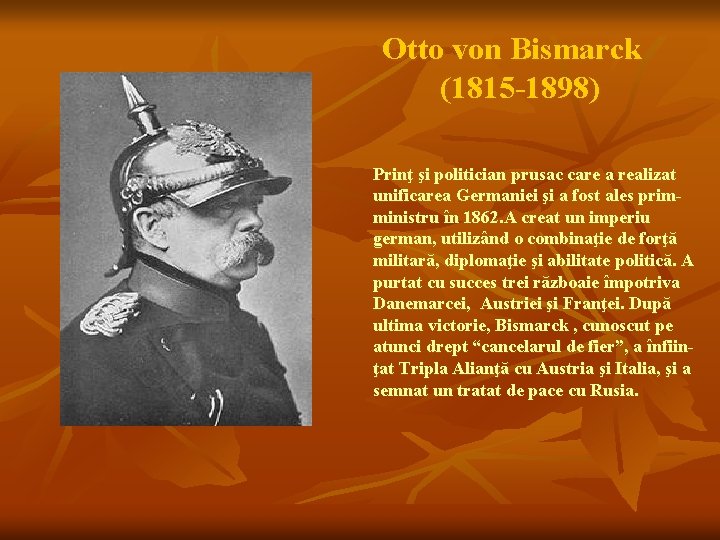 Otto von Bismarck (1815 -1898) Prinţ şi politician prusac care a realizat unificarea Germaniei