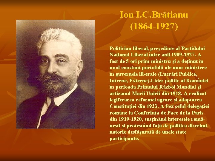 Ion I. C. Brătianu (1864 -1927) Politician liberal, preşedinte al Partidului Naţional Liberal între