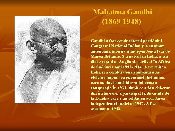 Mahatma Gandhi (1869 -1948) Gandhi a fost conducătorul partidului Congresul Naţional Indian şi a