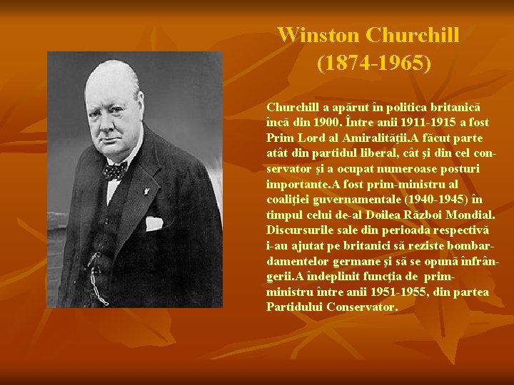 Winston Churchill (1874 -1965) Churchill a apărut în politica britanică încă din 1900. Între