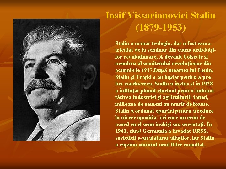 Iosif Vissarionovici Stalin (1879 -1953) Stalin a urmat teologia, dar a fost exmatriculat de