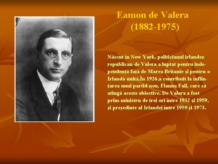 Eamon de Valera (1882 -1975) Născut în New York, politicianul irlandez republican de Valera