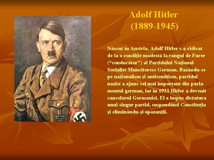 Adolf Hitler (1889 -1945) Născut în Austria, Adolf Hitler s-a ridicat de la o