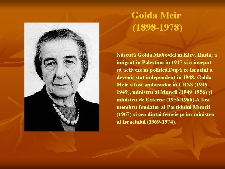 Golda Meir (1898 -1978) Născută Golda Mabovici în Kiev, Rusia, a imigrat în Palestina