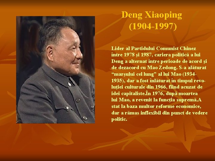 Deng Xiaoping (1904 -1997) Lider al Partidului Comunist Chinez între 1978 şi 1987, cariera