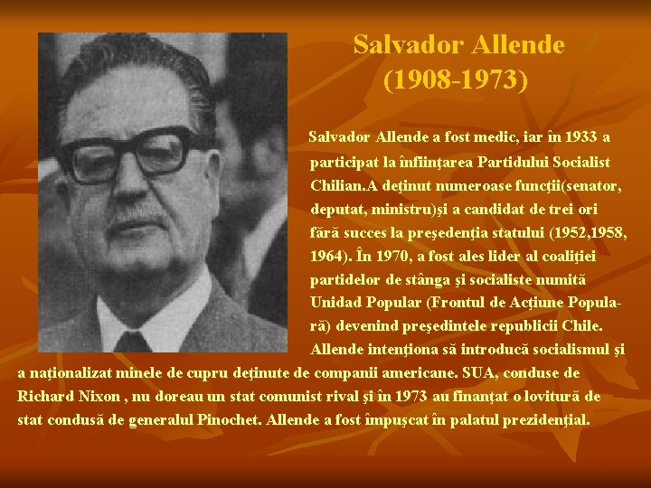 Salvador Allende (1908 -1973) Salvador Allende a fost medic, iar în 1933 a participat