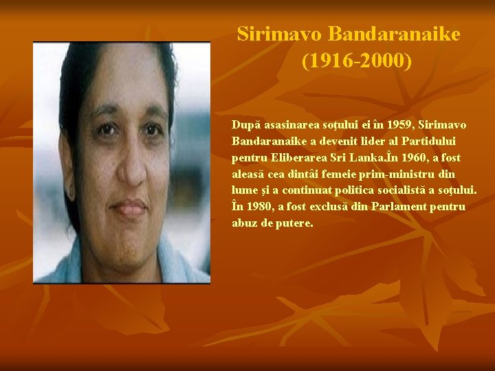 Sirimavo Bandaranaike (1916 -2000) După asasinarea soţului ei în 1959, Sirimavo Bandaranaike a devenit