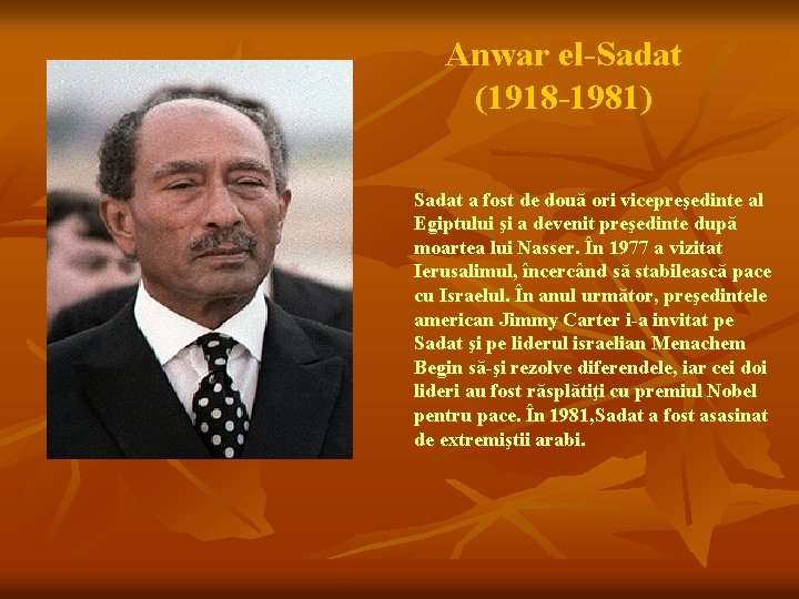 Anwar el-Sadat (1918 -1981) Sadat a fost de două ori vicepreşedinte al Egiptului şi