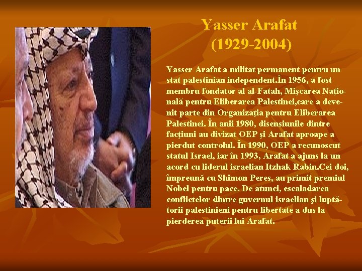 Yasser Arafat (1929 -2004) Yasser Arafat a militat permanent pentru un stat palestinian independent.