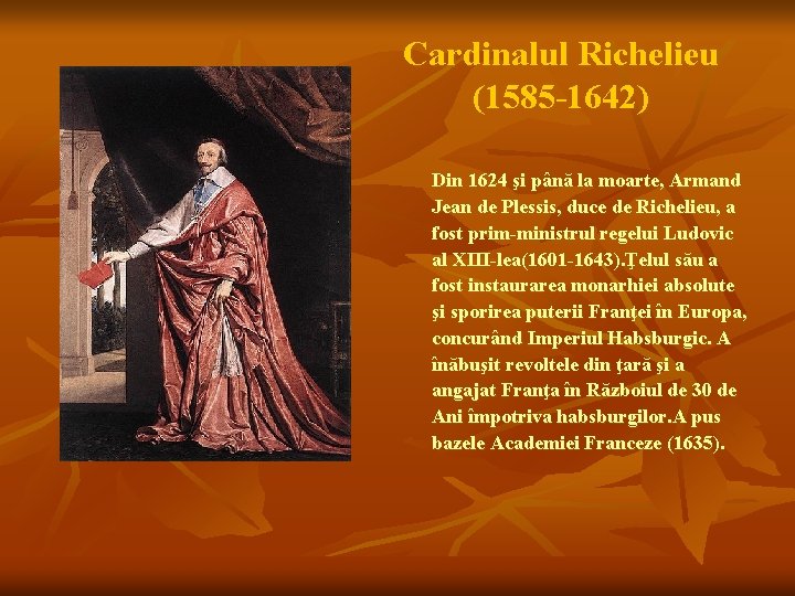 Cardinalul Richelieu (1585 -1642) Din 1624 şi până la moarte, Armand Jean de Plessis,