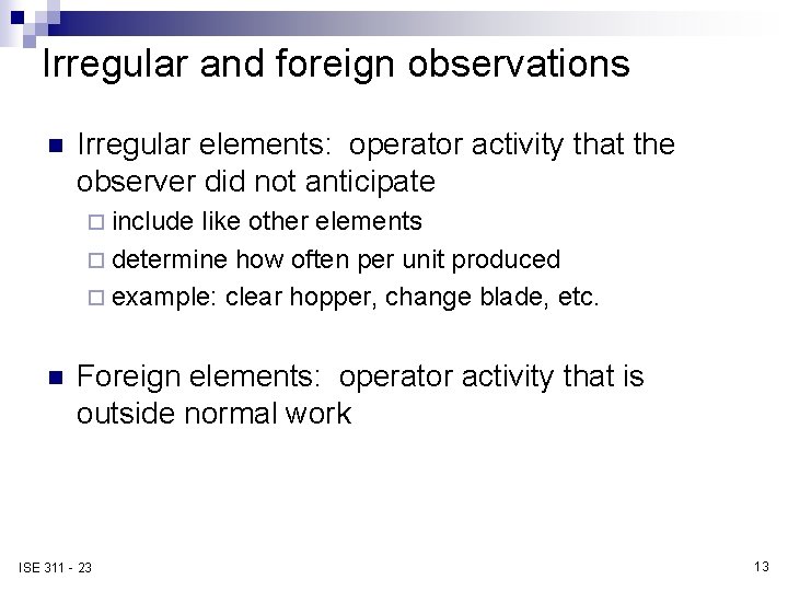 Irregular and foreign observations n Irregular elements: operator activity that the observer did not