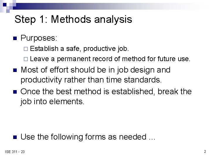 Step 1: Methods analysis n Purposes: ¨ Establish a safe, productive job. ¨ Leave