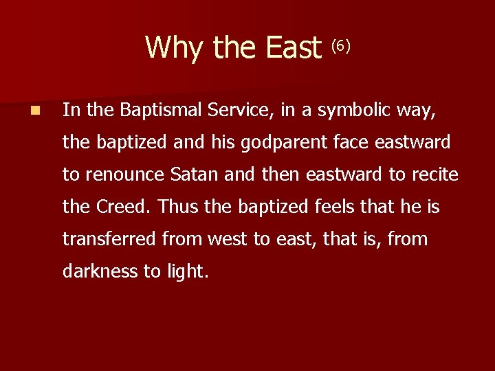 Why the East (6) n In the Baptismal Service, in a symbolic way, the