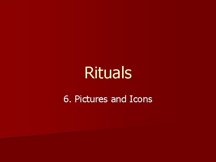 Rituals 6. Pictures and Icons 