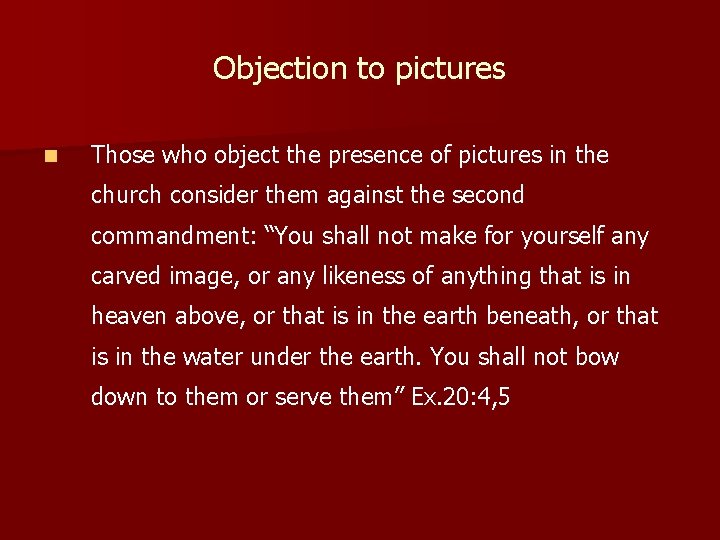 Objection to pictures n Those who object the presence of pictures in the church