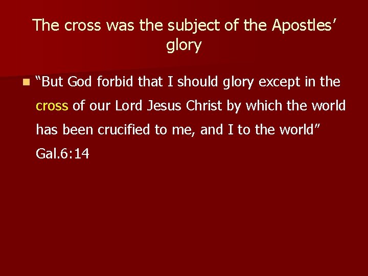 The cross was the subject of the Apostles’ glory n “But God forbid that