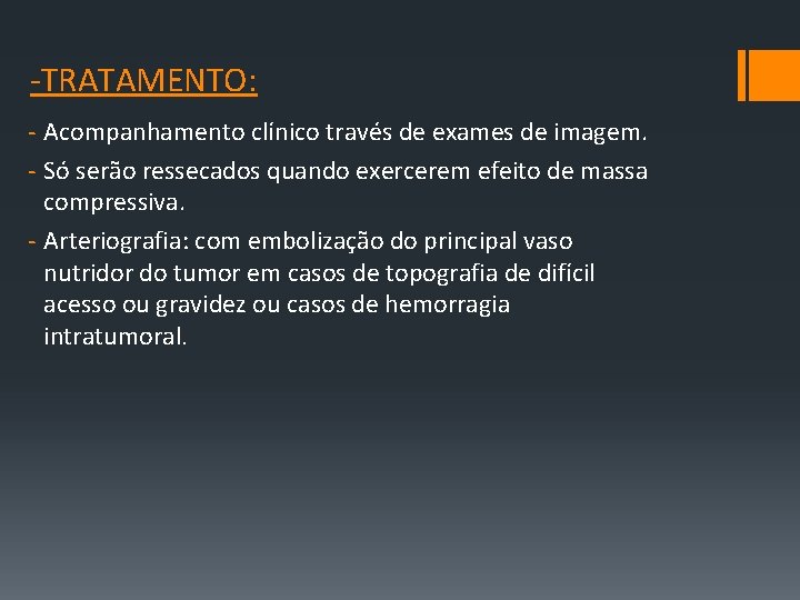 ‐TRATAMENTO: ‐ Acompanhamento clínico través de exames de imagem. ‐ Só serão ressecados quando