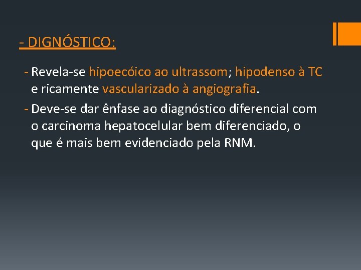 ‐ DIGNÓSTICO: ‐ Revela‐se hipoecóico ao ultrassom; hipodenso à TC e ricamente vascularizado à