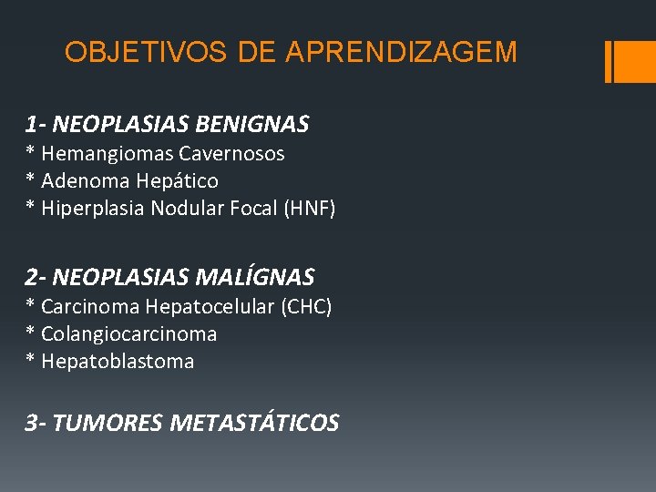  OBJETIVOS DE APRENDIZAGEM 1 - NEOPLASIAS BENIGNAS * Hemangiomas Cavernosos * Adenoma Hepático