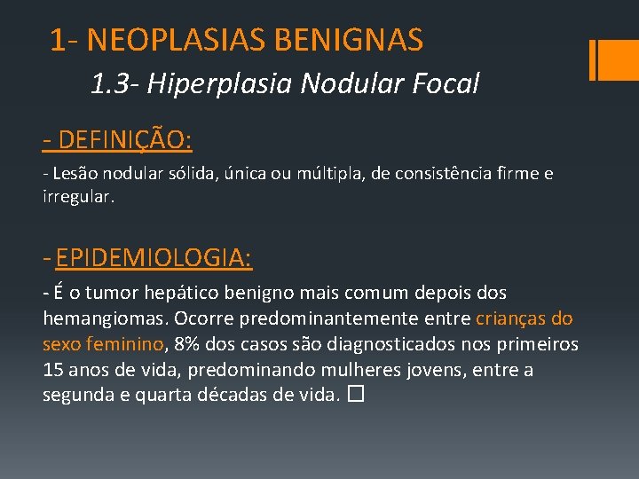 1‐ NEOPLASIAS BENIGNAS 1. 3 - Hiperplasia Nodular Focal ‐ DEFINIÇÃO: ‐ Lesão nodular