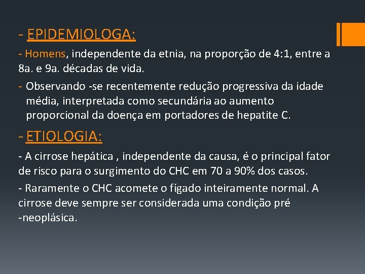 ‐ EPIDEMIOLOGA: ‐ Homens, independente da etnia, na proporção de 4: 1, entre a