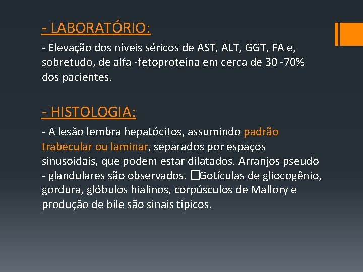 ‐ LABORATÓRIO: ‐ Elevação dos níveis séricos de AST, ALT, GGT, FA e, sobretudo,