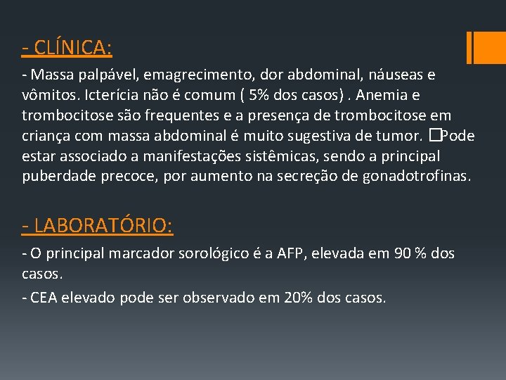 ‐ CLÍNICA: ‐ Massa palpável, emagrecimento, dor abdominal, náuseas e vômitos. Icterícia não é