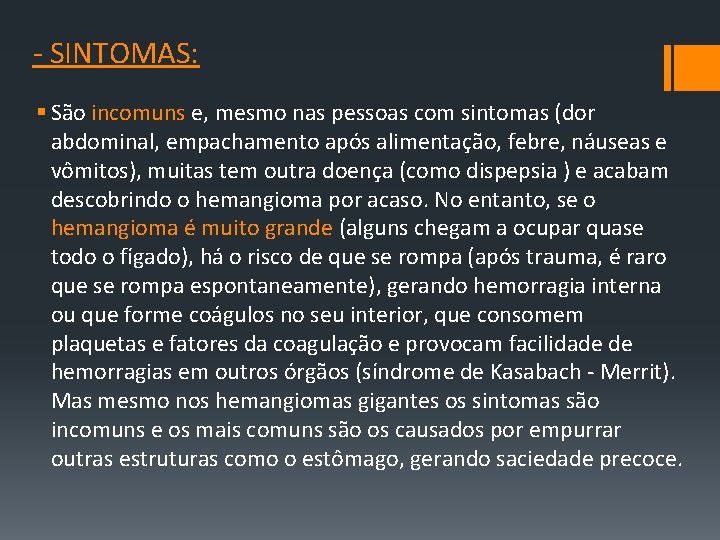 ‐ SINTOMAS: § São incomuns e, mesmo nas pessoas com sintomas (dor abdominal, empachamento