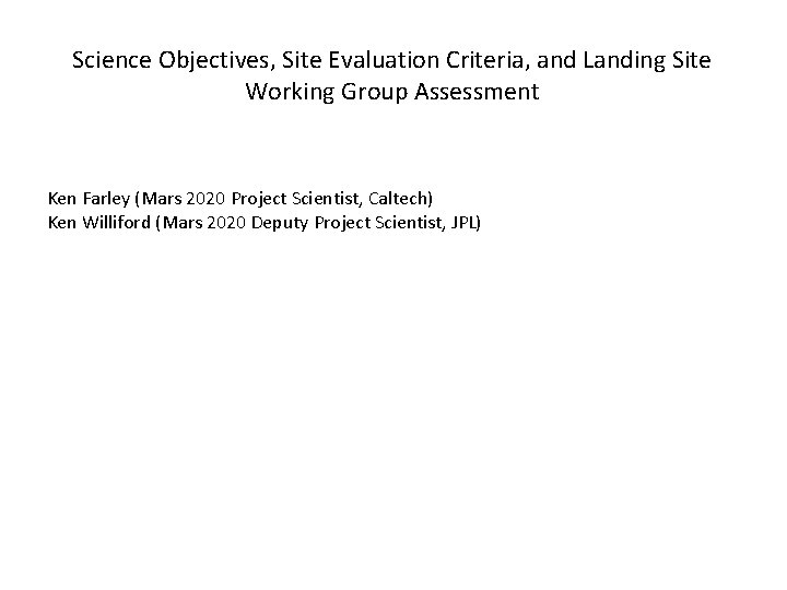 Science Objectives, Site Evaluation Criteria, and Landing Site Working Group Assessment Ken Farley (Mars