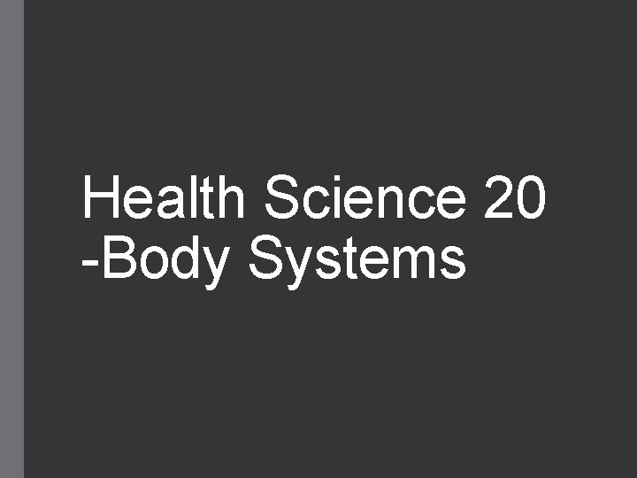 Health Science 20 -Body Systems 