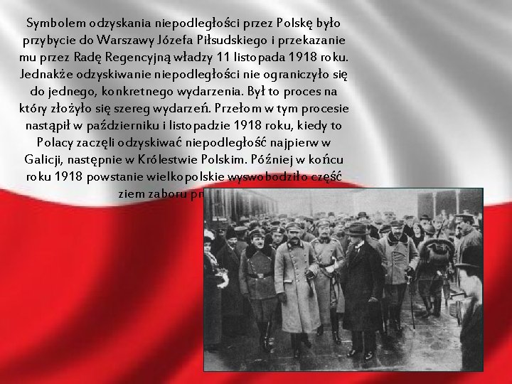 Symbolem odzyskania niepodległości przez Polskę było przybycie do Warszawy Józefa Piłsudskiego i przekazanie mu