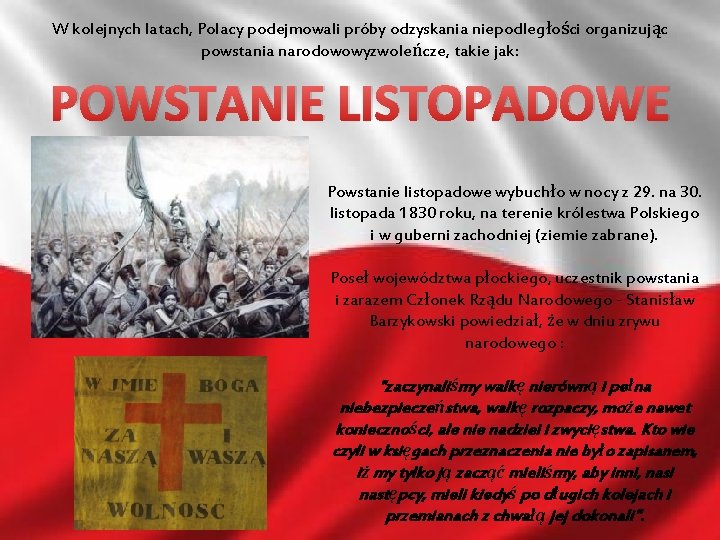 W kolejnych latach, Polacy podejmowali próby odzyskania niepodległości organizując powstania narodowowyzwoleńcze, takie jak: POWSTANIE