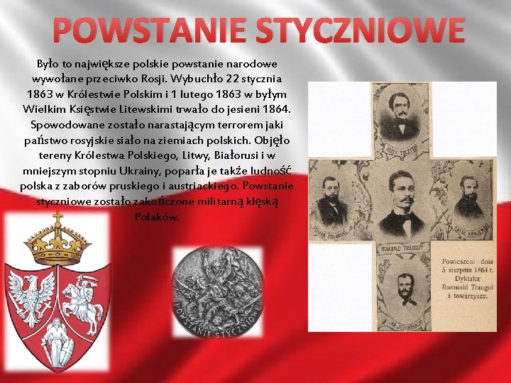 POWSTANIE STYCZNIOWE Było to największe polskie powstanie narodowe wywołane przeciwko Rosji. Wybuchło 22 stycznia