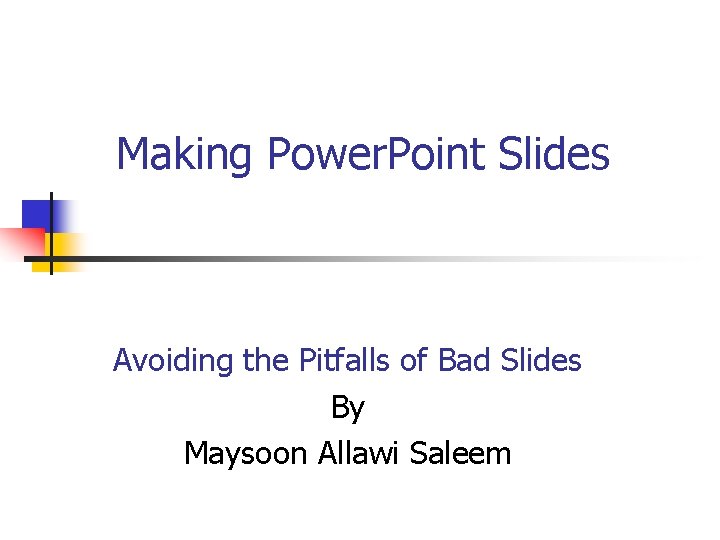 Making Power. Point Slides Avoiding the Pitfalls of Bad Slides By Maysoon Allawi Saleem