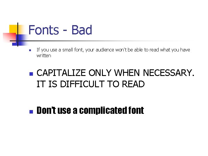 Fonts - Bad n n n If you use a small font, your audience