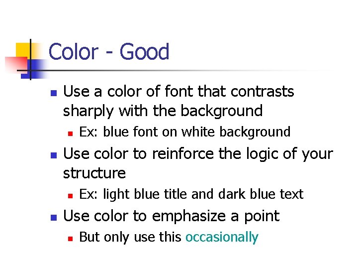 Color - Good n Use a color of font that contrasts sharply with the